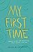 My First Time: Stories of Sex and Sexuality from Women Like You