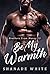 Be My Warmth by Shanade White