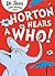 Horton Hears a Who by Dr. Seuss Horton Hears a Who by Dr. Seuss