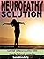 Neuropathy Solution: Get Ri...