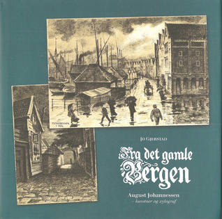 Fra det gamle Bergen. August Johannessen - kunstner og xylograf