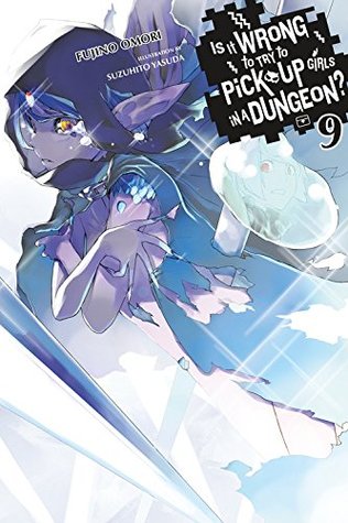 Is It Wrong to Try to Pick Up Girls in a Dungeon?, Vol. 9