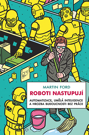 Roboti nastupují: Automatizace, umělá inteligence a hrozba budoucnosti bez práce