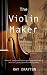 The Violin Maker by Ray Drayton The Violin Maker by Ray Drayton
