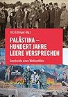 Palästina - Hundert Jahre leere Versprechen: Geschichte eines Weltkonflikts (German Edition) Palästina - Hundert Jahre leere Versprechen: Geschichte eines Weltkonflikts (German Edition)