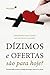 Dízimos e ofertas são para hoje?: Princípios bíblicos sobre o privilégio de entregar o dízimo e as ofertas (Portuguese Edition)