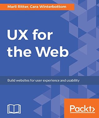 UX for the Web: Build websites for user experience and usability (Kindle Edition)