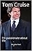 Tom Cruise: I'm passionate ...