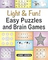 Light & Fun! Easy Puzzles and Brain Games: Includes Word Searches, Spot the Odd One Out, Crosswords, Logic Games, Find the Differences, Mazes, Unscramble, Sudoku and Much More Light & Fun! Easy Puzzles and Brain Games: Includes Word Searches, Spot the Odd One Out, Crosswords, Logic Games, Find the Differences, Mazes, Unscramble, Sudoku and Much More