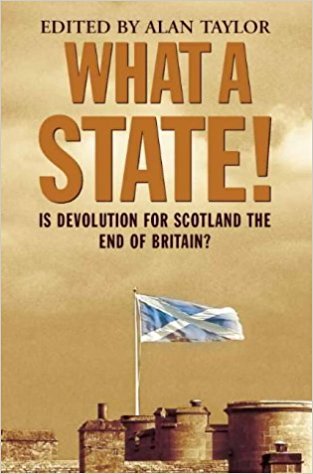 What a State! Is Devolution for Scotland the End of Britain?