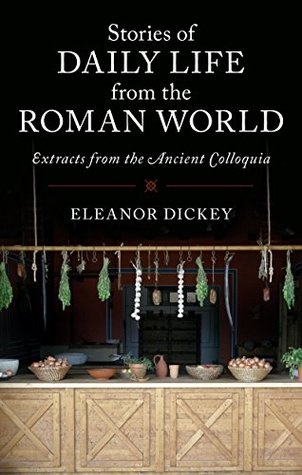 Stories of Daily Life from the Roman World: Extracts from the Ancient Colloquia (Kindle Edition)