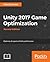 Unity 2017 Game Optimization: Optimize All Aspects of Unity Performance