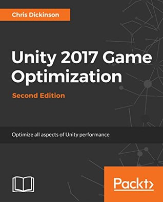 Unity 2017 Game Optimization: Optimize All Aspects of Unity Performance (Kindle Edition)