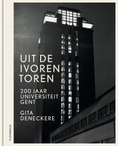 Uit de ivoren toren. 200 jaar Universiteit Gent