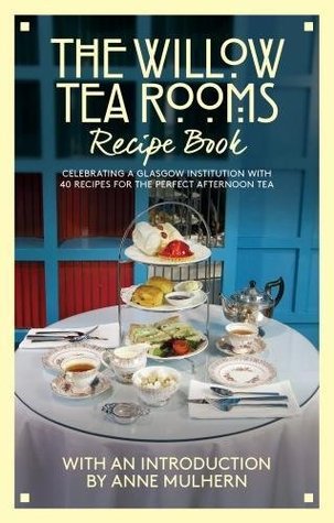 The Willow Tea Rooms Recipe Book: Celebrating a Glasgow institution with 40 recipes for the perfect afternoon tea (Paperback)
