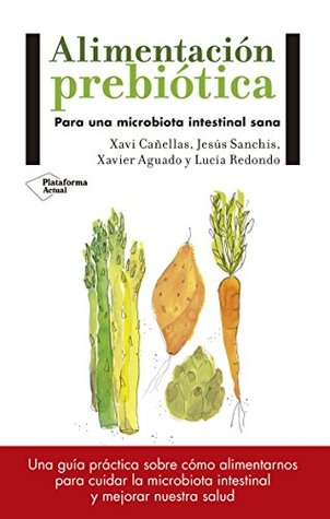 Alimentación prebiótica: Para una microbiota intestinal sana (Spanish Edition)
