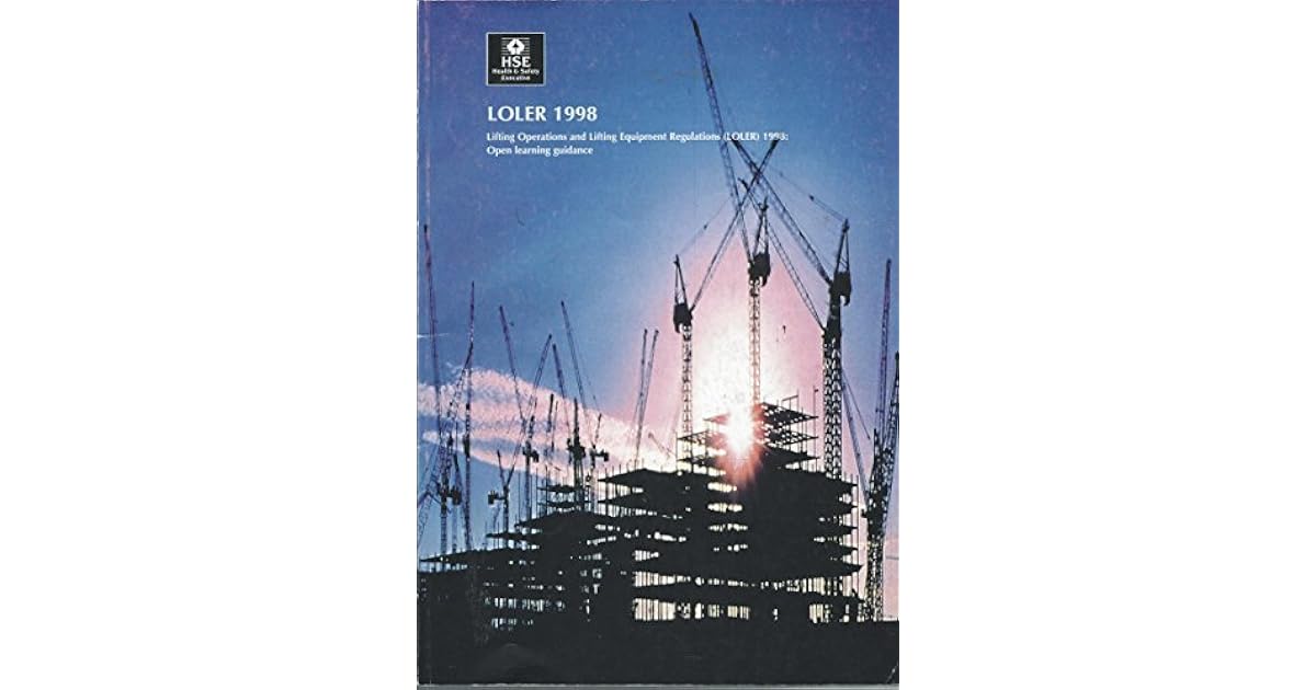 LOLER 1998 Lifting Operations and Lifting Equipment Regulations (LOLER