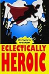 Eclectically Heroic (Eclectic Writings Series Book 5)