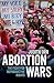 Abortion Wars: The Fight fo...