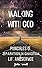 Walking With God: Principle...