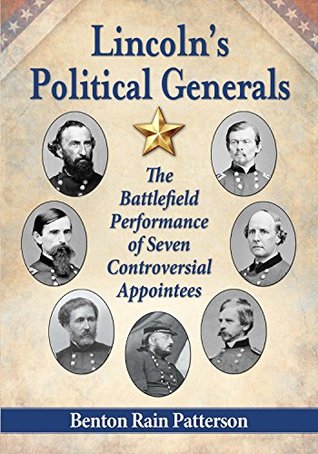 Lincoln's Political Generals: The Battlefield Performance of Seven Controversial Appointees (Kindle Edition)