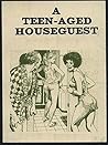 A Teen-Aged Houseguest: Adult Erotic Novel A Teen-Aged Houseguest: Adult Erotic Novel