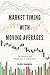 Market Timing with Moving Averages: The Anatomy and Performance of Trading Rules (New Developments in Quantitative Trading and Investment)