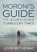 Moroni's Guide to Surviving Turbulent Times