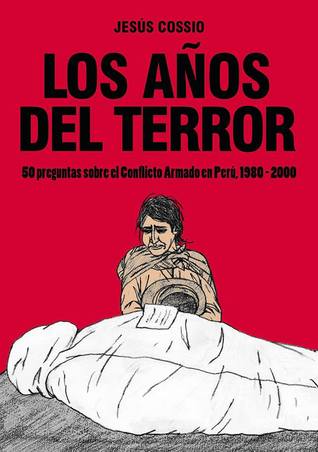 Los años del terror. 50 preguntas sobre el Conflicto Armado en Perú, 1980-2000