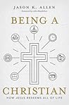 Being a Christian: How Jesus Redeems All of Life