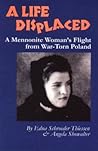 A Life Displaced: A Mennonite Woman's Flight from War-Torn Poland (Mennonite Reflections, V. 3)