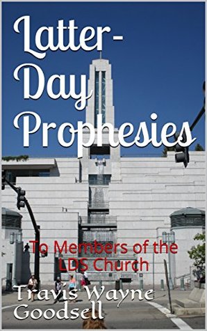 Latter-Day Prophesies: To Members of the LDS Church (Kindle Edition)