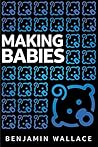 Making Babies by Benjamin  Wallace