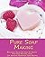 Pure Soap Making: Beginners...