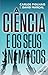 A Ciência e os Seus Inimigos by Carlos Fiolhais