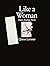 Like a Woman: Essays, Readi...