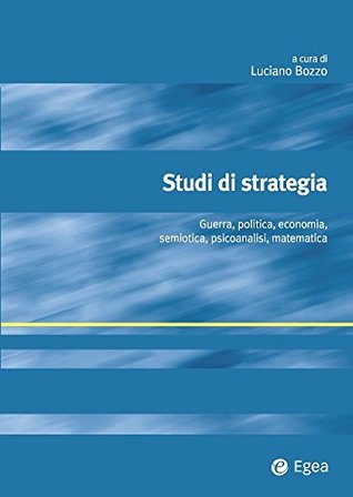 Studi di strategia: Guerra, politica, economia, semiotica, psicoanalisi, matematica (Alfaomega) (Italian Edition)
