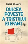 Dulcea poveste a tristului elefant by Diana Adamek
