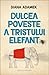 Dulcea poveste a tristului elefant