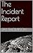 The Incident Report by Jay Thompson