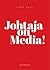 Johtaja on Media!