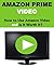 Amazon Prime Video: How to Use Amazon Prime Video and Is It Worth Buying? (2017 Updated Version)