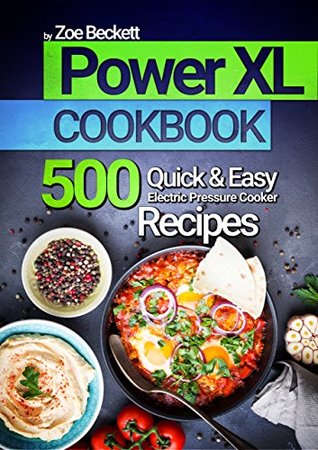 Power Pressure Cooker XL Cookbook: The Top 700 Quick and Easy Electric Pressure Cooker Recipes (Delicious & Healthy Meals)