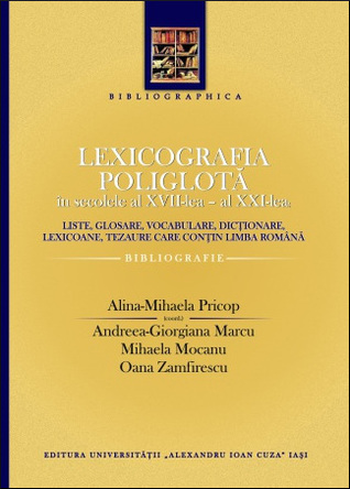 Lexicografia poliglotă în secolele al XVII-lea – al XXI-lea: liste, glosare, vocabulare, dicționare, lexicoane, tezaure care conțin limba română. Bibliografie