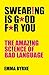 Swearing Is Good For You: The Amazing Science of Bad Language