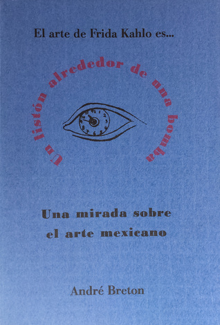 El arte de Frida Kahlo es ... Un listón alrededor de una bomba: Una mirada sobre el arte mexicano