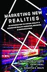Marketing New Realities: An Introduction to Virtual Reality & Augmented Reality Marketing, Branding, & Communications Marketing New Realities: An Introduction to Virtual Reality & Augmented Reality Marketing, Branding, & Communications
