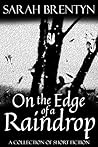 On the Edge of a Raindrop by Sarah Brentyn