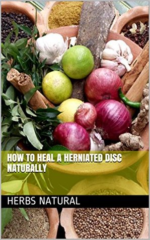 How To Heal A Herniated Disc Naturally (Kindle Edition)