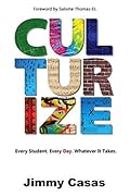 Culturize: Every Student. Every Day. Whatever It Takes.
